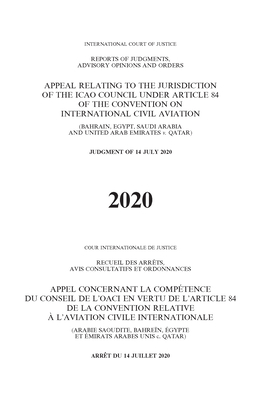 Appeal relating to the Jurisdiction of the ICAO Council under Article 84 of the Convention on International Civil Aviation (Bahrain, Egypt, Saudi Arabia and United Arab Emirates v. Qatar): Judgment of 14 July 2020 - International Court of Justice