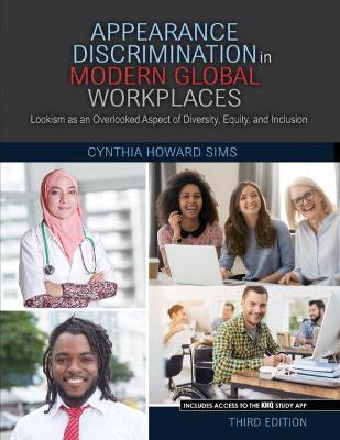 Appearance Discrimination in Modern Global Workplaces: Lookism as an Overlooked Aspect of Diversity, Equity, and Inclusion - Sims, Cynthia H.