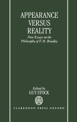 Appearance Versus Reality ' New Essays on the Philosophy of F. H. Bradley ' - Stock, Guy (Editor)