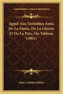 Appel Aux Veritables Amis De La Patrie, De La Liberte Et De La Paix, Ou Tableau (1801)