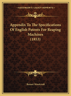 Appendix To The Specifications Of English Patents For Reaping Machines (1853)
