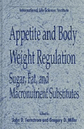 Appetite and Body Weight Regulationsugar, Fat, and Macronutrient Substitutes
