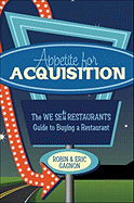 Appetite for Acquisition: The We Sell Restaurants Guide to Buying a Restaurant