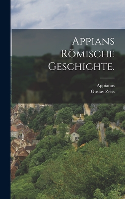 Appians Romische Geschichte. - Appianus (Creator), and Zeiss, Gustav