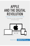Apple and the Digital Revolution: The firm at the cutting edge of technology