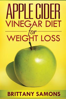Apple Cider Vinegar Diet for Weight Loss - Samons Brittany, and Samons, Brittany