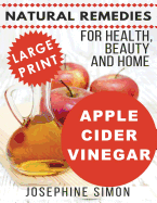 Apple Cider Vinegar - Large Print Edition: Natural Remedies for Health, Beauty and Home