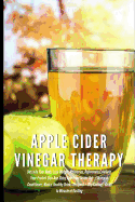 Apple Cider Vinegar Therapy: Detoxify Your Body, Lose Weight, Moisturize, Exfoliate Skin (Shampoo, Conditioner, Masks, Healthy Drinks Recipes) + Dry Fasting: Guide to Miracle of Fasting