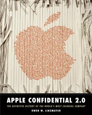 Apple Confidential 2.0: The Definitive History of the World's Most Colorful Company - Linzmayer, Owen W