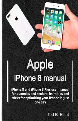 Apple iPhone 8 Manual: iPhone 8 and iPhone 8 Plus User Manual for