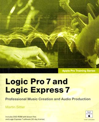 Apple Pro Training Series: Logic Pro 7 and Logic Express 7 - Sitter, Martin