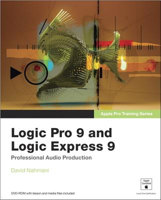 Apple Pro Training Series: Logic Pro 9 and Logic Express 9 - Nahmani, David