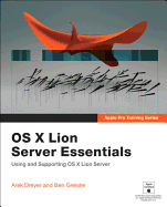 Apple Pro Training Series: OS X Lion Server Essentials: Using and Supporting OS X Lion Server