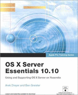 Apple Pro Training Series: OS X Server Essentials 10.10: Using and Supporting OS X Server on Yosemite, Print + Digital Bundle, 1/e