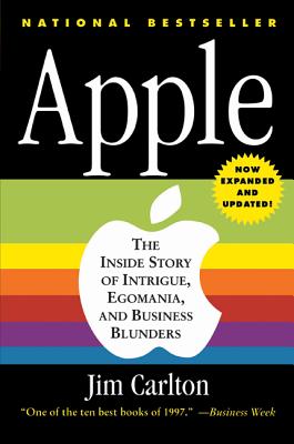Apple: The Inside Story of Intrigue, Egomania, & Business Blunders - Carlton, Jim, and Kawasaki, Guy (Foreword by)