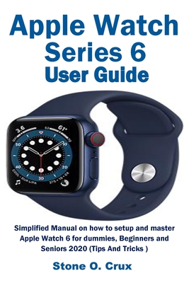 Apple Watch Series 6 User Guide - Crux, Stone O