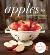 Apples: From Harvest to Table: 50 Recipes Plus Lore, Crafts and More Starring the Tried-And-True Favorite