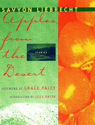Apples from the Desert: Selected Short Stories - Liebrecht, Savyon, and Rattok, Lily (Introduction by), and Paley, Grace (Foreword by)