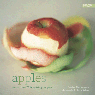 Apples: More Than 70 Inspiring Recipes - Mackaness, Louise