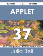Applet 37 Success Secrets - 37 Most Asked Questions on Applet - What You Need to Know