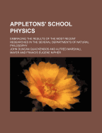 Appletons' School Physics: Embracing the Results of the Most Recent Researches in the Several Departments of Natural Philosophy