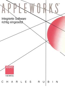 Appleworks(tm): Integrierte Software Richtig Eingesetzt - Rubin, Charles, and Pommranz, Gerald