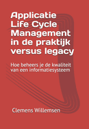 Applicatie Life Cycle Management in de praktijk versus legacy: Hoe beheers je de kwaliteit van een informatiesysteem