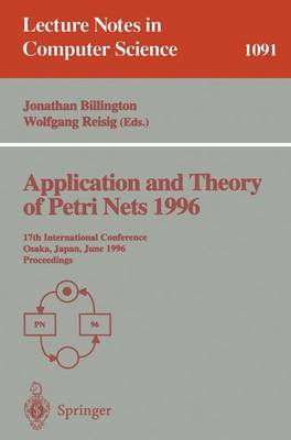 Application and Theory of Petri Nets 1996: 17th International Conference, Osaka, Japan, June 24-28, 1996. Proceedings - Billington, Jonathan (Editor), and Reisig, Wolfgang (Editor)