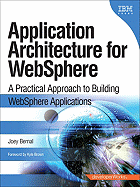 Application Architecture for Websphere: A Practical Approach to Building Websphere Applications - Bernal, Joey, B.S.
