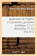 Application de l'Alg?bre ? La G?om?trie, G?om?trie Analytique ? Deux Et ? Trois Dimensions