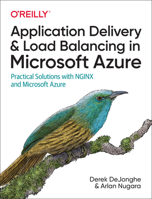 Application Delivery and Load Balancing in Microsoft Azure: Practical Solutions with NGINX and Microsoft Azure - DeJonghe, Derek, and Nugara, Arlan