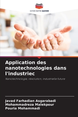 Application des nanotechnologies dans l'industriec - Asgarabadi, Javad Farhadian, and Malekpour, Mohammadreza, and Mohammadi, Pouria