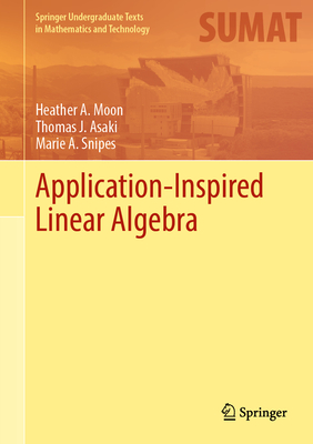 Application-Inspired Linear Algebra - Moon, Heather A., and Asaki, Thomas J., and Snipes, Marie A.