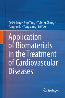 Application of Biomaterials in the Treatment of Cardiovascular Diseases - Tang, Yi-Da (Editor), and Yang, Jing (Editor), and Zheng, Yufeng (Editor)