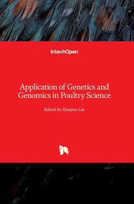 Application of Genetics and Genomics in Poultry Science - Liu, Xiaojun (Editor)