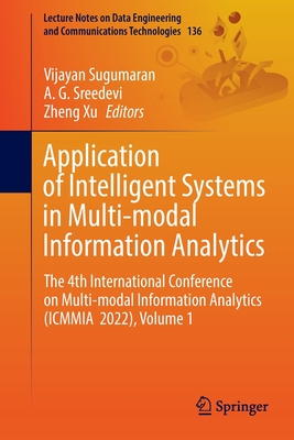 Application of Intelligent Systems in Multi-modal Information Analytics: The 4th International Conference on Multi-modal Information Analytics (ICMMIA 2022), Volume 1 - Sugumaran, Vijayan (Editor), and Sreedevi, A. G. (Editor), and Xu, Zheng (Editor)