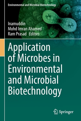 Application of Microbes in Environmental and Microbial Biotechnology - Inamuddin (Editor), and Ahamed, Mohd Imran (Editor), and Prasad, Ram (Editor)