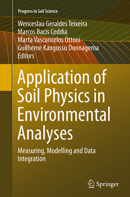 Application of Soil Physics in Environmental Analyses: Measuring, Modelling and Data Integration - Teixeira, Wenceslau Geraldes (Editor), and Ceddia, Marcos Bacis (Editor), and Ottoni, Marta Vasconcelos (Editor)