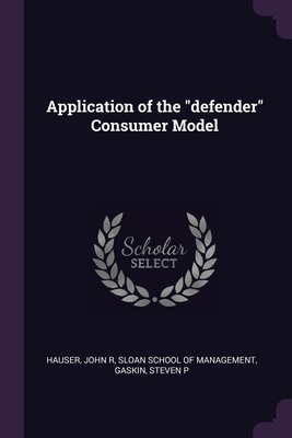 Application of the defender Consumer Model - Hauser, John R, and Sloan School of Management (Creator), and Gaskin, Steven P