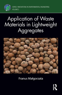 Application of Waste Materials in Lightweight Aggregates - Malgorzata, Franus