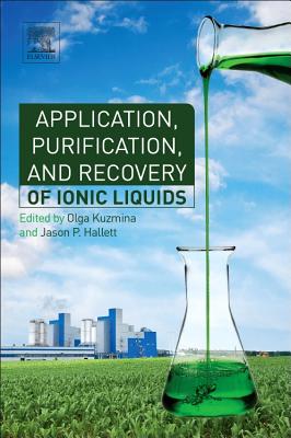 Application, Purification, and Recovery of Ionic Liquids - Kuzmina, Olga (Editor), and Hallett, Jason (Editor)