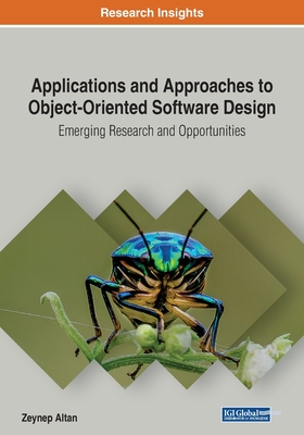 Applications and Approaches to Object-Oriented Software Design: Emerging Research and Opportunities - Altan, Zeynep (Editor)