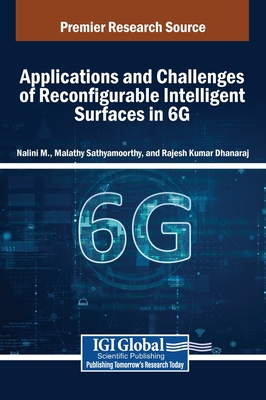 Applications and Challenges of Reconfigurable Intelligent Surfaces in 6G - M, Nalini (Editor), and Sathyamoorthy, Malathy (Editor), and Dhanaraj, Rajesh Kumar (Editor)