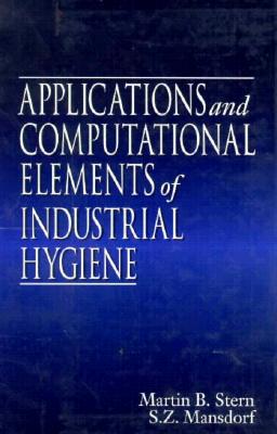 Applications and Computational Elements of Industrial Hygiene. - Stern, Martin B, and Mansdorf, Zack