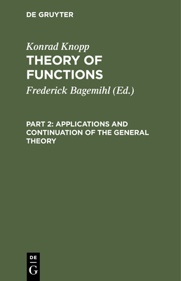 Applications and Continuation of the General Theory - Bagemihl, Frederick (Editor), and Knopp, Konrad