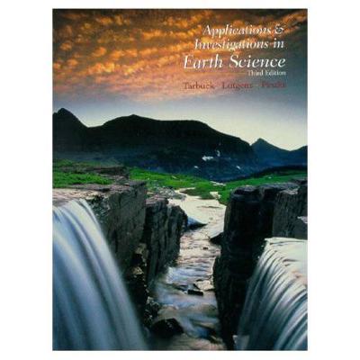 Applications and Investigations in Earth Science - Lutgens, Frederick K, and Tarbuck, Edward J, and Pinzke, Kenneth G