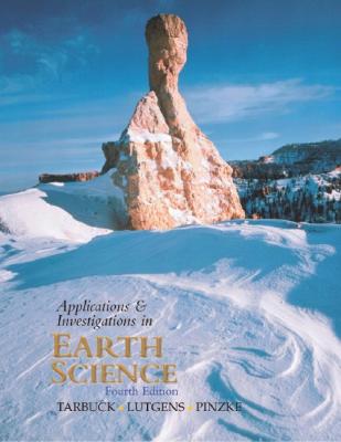Applications and Investigations in Earth Science - Tarbuck, Edward J, and Lutgens, Frederick K, and Pinzke, Kenneth G