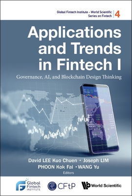 Applications and Trends in Fintech I: Governance, Ai, and Blockchain Design Thinking - Lee, David Kuo Chuen (Editor), and Lim, Joseph (Editor), and Phoon, Kok Fai (Editor)