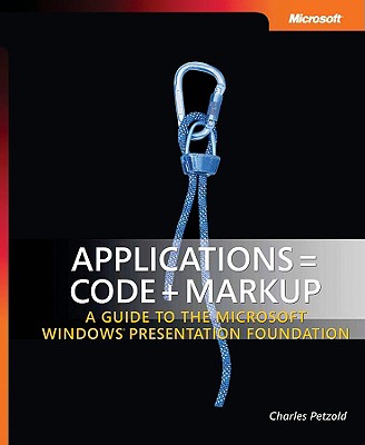 Applications = Code + Markup: A Guide to the Microsoft Windows Presentation Foundation - Petzold, Charles