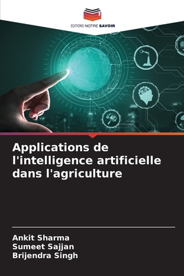 Applications de l'intelligence artificielle dans l'agriculture - Sharma, Ankit, and Sajjan, Sumeet, and Singh, Brijendra